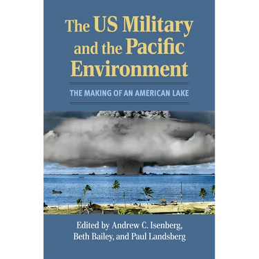 The US Military and the Pacific Environment: The Making of an American Lake