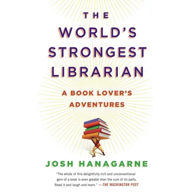 The World's Strongest Librarian: A Book Lover's Adventures