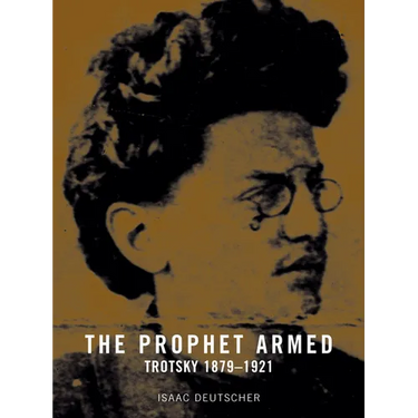 The Prophet Armed: Trotsky 1879-1921