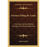 Fortune Telling By Cards: A Common Sense Method Arranged For Ready Reference