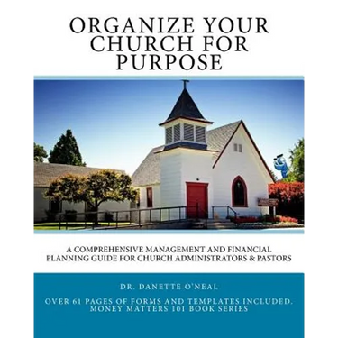 Organize Your Church on Purpose: A Comprehensive Management and Financial Planning Guide for Church Administrators & Pastors