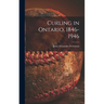 Curling in Ontario, 1846-1946