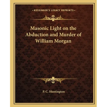 Masonic Light on the Abduction and Murder of William Morgan