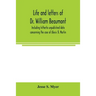 Life and letters of Dr. William Beaumont, including hitherto unpublished data concerning the case of Alexis St. Martin