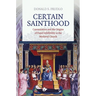 Certain Sainthood: Canonization and the Origins of Papal Infallibility in the Medieval Church
