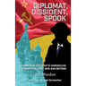 Diplomat, Dissident, Spook