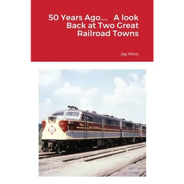 50 Years Ago.... A look Back at Two Great Railroad Towns
