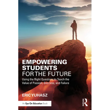 Empowering Students for the Future: Using the Right Questions to Teach the Value of Passion, Success, and Failure