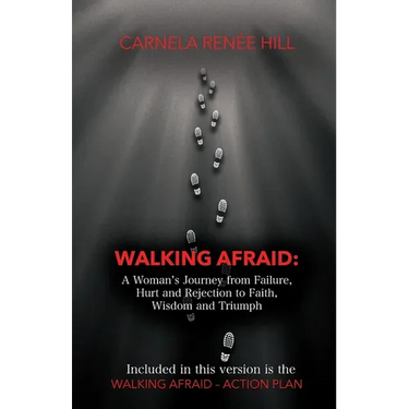 Walking Afraid: A Woman's Journey from Failure, Hurt and Rejection to Faith, Wisdom and Triumph