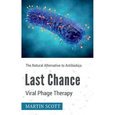 Last Chance Viral Phage Therapy: The Natural Alternative to Antibiotics