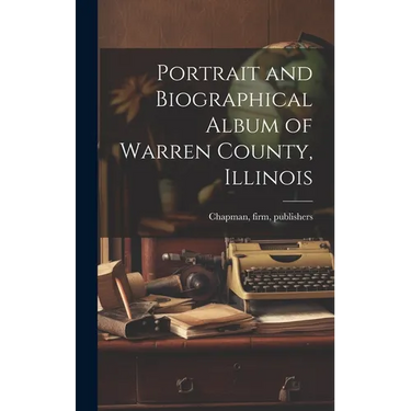 Portrait and Biographical Album of Warren County, Illinois