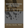Optimizing Leadership Competency in Public Organizations: Concepts, Strategies, and Ethics
