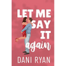 Let Me Say It Again: An Ex's Brother, Fake Engagement Romcom