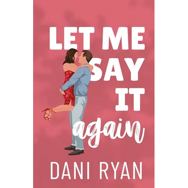 Let Me Say It Again: An Ex's Brother, Fake Engagement Romcom