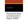 Monumental Inscriptions in the Burial Ground of the Jewish Synagogue at Bridgeton, Barbados