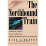 The Northbound Train: Finding the Purpose, Setting the Direction, Shaping the Destiny of Your Organization