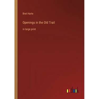 Openings in the Old Trail: in large print