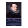 Edmund Spenser - Faerie Queene Book IV: "It is the mind that maketh good of ill, that maketh wretch or happy, rich or poor."