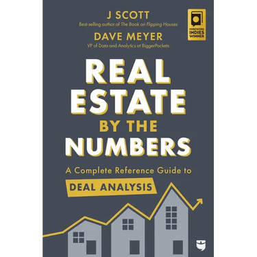 Real Estate by the Numbers: A Complete Reference Guide to Deal Analysis