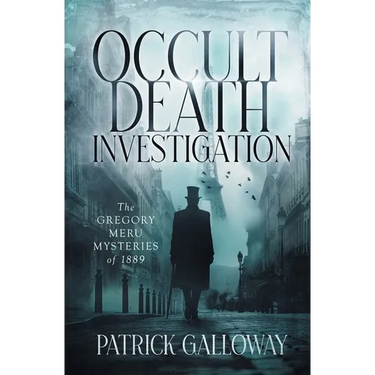 Occult Death Investigation: The Gregory Meru Mysteries of 1889