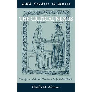 The Critical Nexus: Tone-System, Mode, and Notation in Early Medieval Music