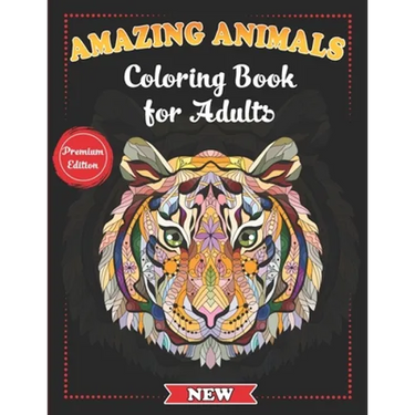 Amazing Animals Coloring Book for Adults: Stress-Relieving Awesome Animal Designs to Color including Lions, Elephants, Owls, Tigers, Dogs, Cats, Giraf