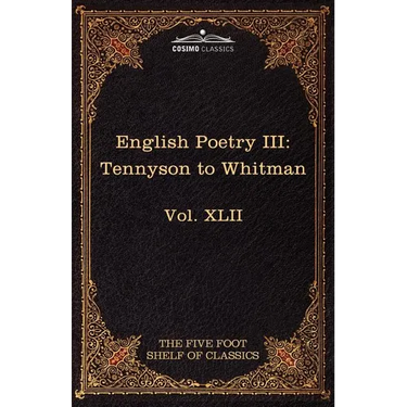 English Poetry III: Tennyson to Whitman: The Five Foot Shelf of Classics, Vol. XLII (in 51 Volumes)