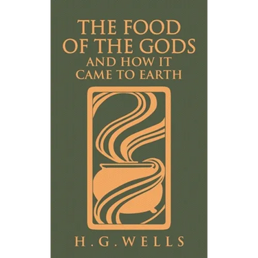 The Food of the Gods and How It Came to Earth: The Original 1904 Edition