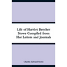Life of Harriet Beecher Stowe Compiled from Her Letters and Journals