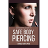 Extensive Guide to Safe Body Piercing: A Profound Guide to Properly Care for Healing and Infected Ear, Facial and Body Piercings