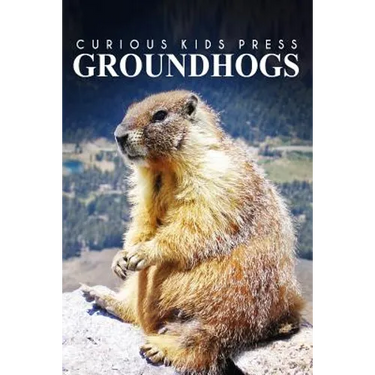 Groundhogs - Curious Kids Press: Kids book about animals and wildlife, Children's books 4-6