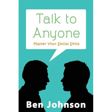Talk To Anyone: Master Your Social Skills To Build Confidence, Build Relationships, and Build Charisma