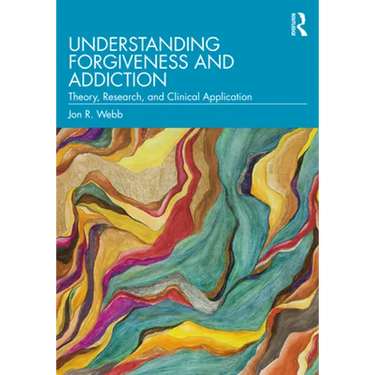Understanding Forgiveness and Addiction: Theory, Research, and Clinical Application