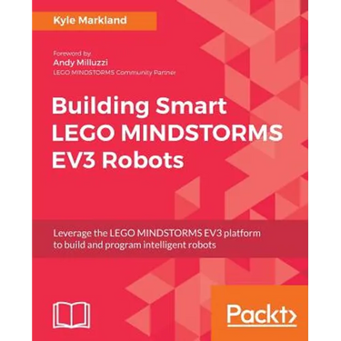 Building Smart LEGO MINDSTORMS EV3 Robots: Leverage the LEGO MINDSTORMS EV3 platform to build and program intelligent robots