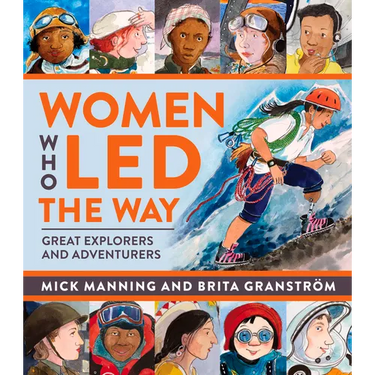 Women Who Led the Way: Great Explorers and Adventurers