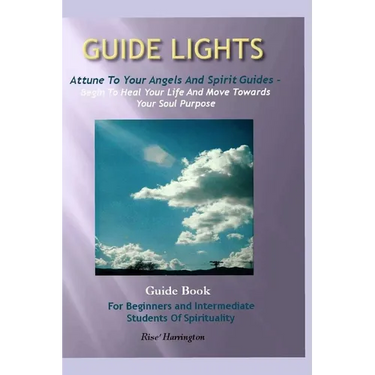 Guide Lights - Attune to Your Angels And Spirit Guides - Begin To Heal Your Life And Move Toward Your Soul Purpose