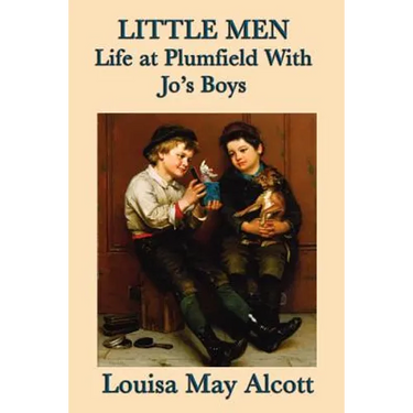 Little Men Life at Plumfield With Jo's Boys: A Classic Novel of Childhood, Family, and Growing Up