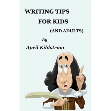 Writing Tips For Kids: (And Adults)