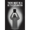 There Must Be a Better Explanation