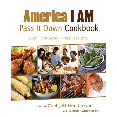 America I AM Pass It Down Cookbook: Over 130 Soul-Filled Recipes