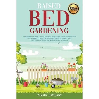 Raised Bed Gardening: A Beginners Guide to Build Your own Raised Bed Garden even if You are a complete Beginner. How to Plant and Take Care
