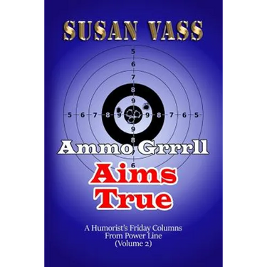 Ammo Grrrll Aims True: A Humorist's Friday Columns For Powerline (Volume 2)