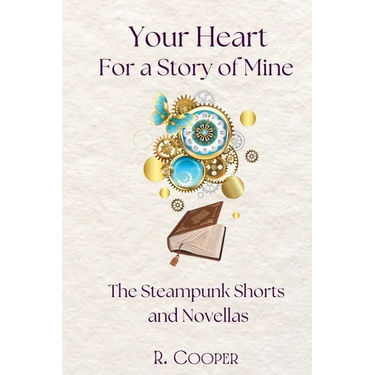 Your Heart For a Story of Mine: the Steampunk Shorts and Novellas