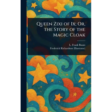 Queen Zixi of Ix; Or, the Story of the Magic Cloak