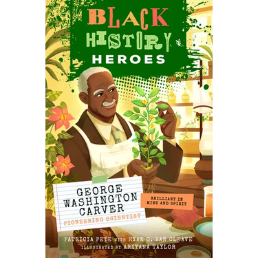 Black History Heroes: George Washington Carver: Pioneering Scientist: Brilliant in Mind and Spirit
