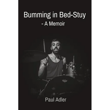 Bumming in Bed-Stuy: - A Memoir