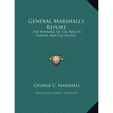General Marshall's Report: The Winning Of The War In Europe And The Pacific