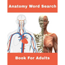 Anatomy Word Search Book For Adults: 124 Large Print Human body Puzzles With Solutions
