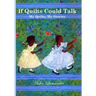 If Quilts Could Talk: My Quilts, My Stories Volume 1
