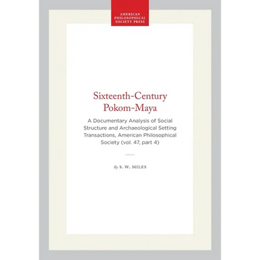 Sixteenth-Century Pokom-Maya: A Documentary Analysis of Social Structure and Archaeological Setting Transactions, American Philosophical Society (Vol.